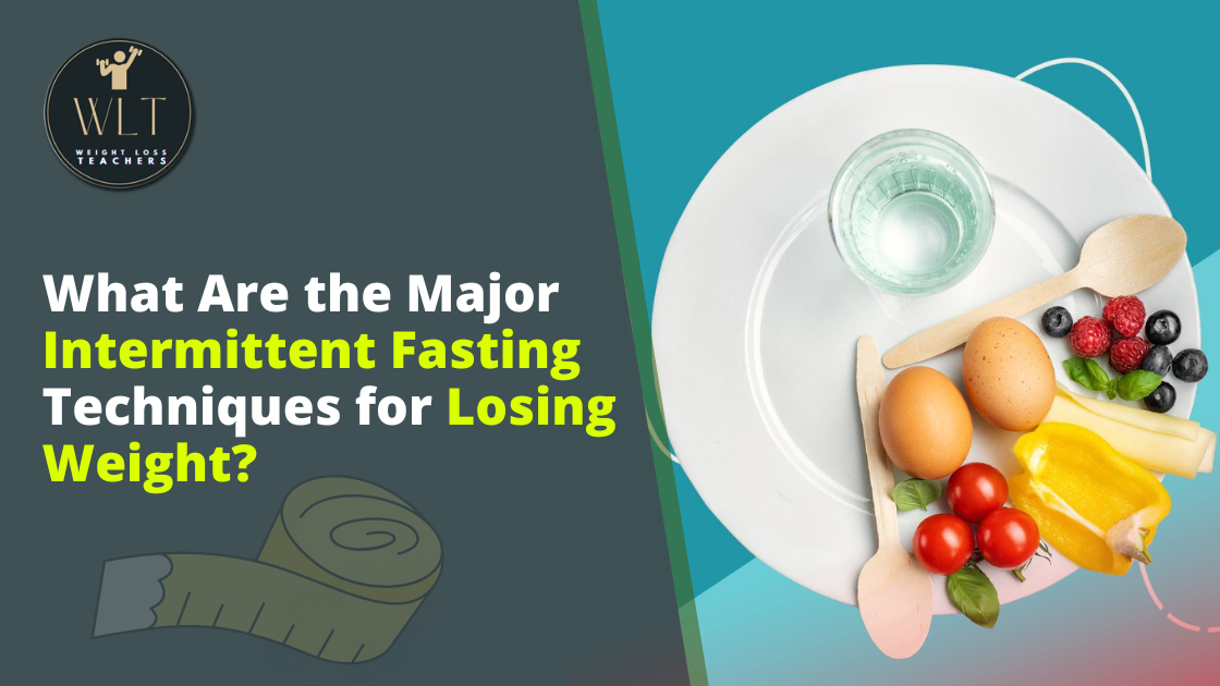 What-are-the-major intermittent-fasting techniques-for-losing weight