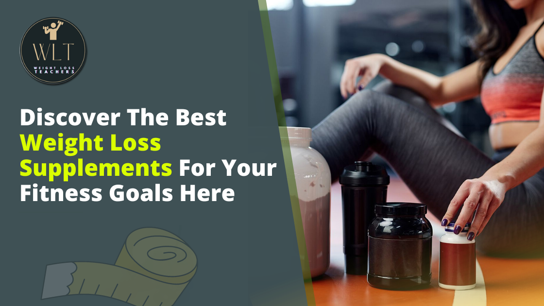 discover-the-best-weight-loss-supplements-for-your-fitness-goals-here