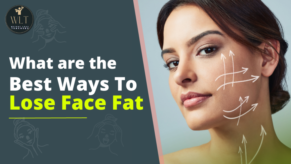 What-are-the-Best-Ways-To-Lose-Face-Fat