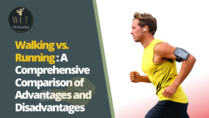 Walking vs. Running: A Comprehensive Comparison of Advantages and Disadvantages