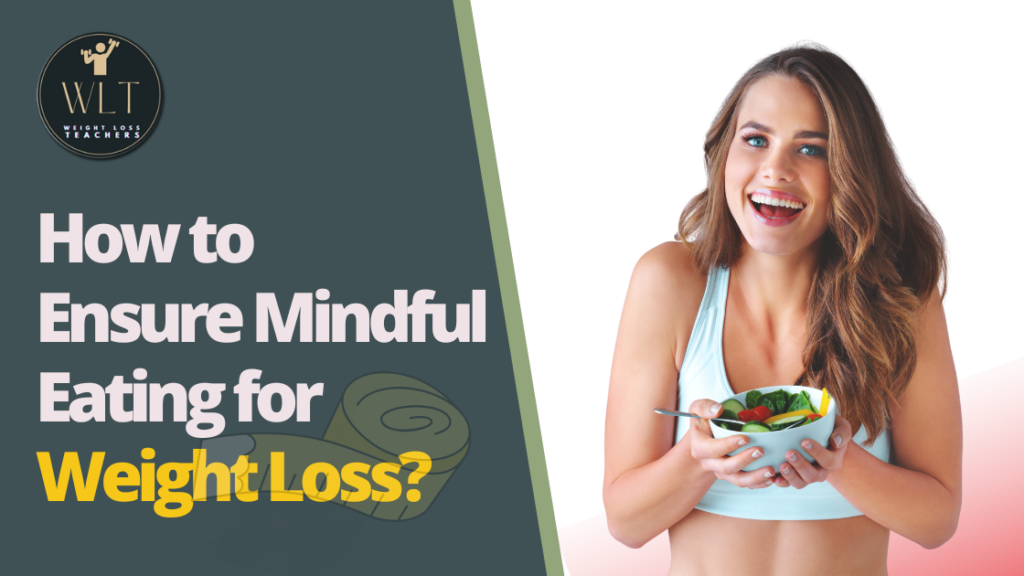 How to Ensure Mindful Eating for Weight Loss? - Best Weight Loss Tips ...