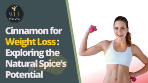 Cinnamon for Weight Loss: Exploring the Natural Spice's Potential