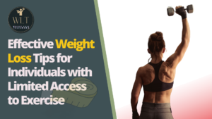 Effective Weight Loss Tips for Individuals with Limited Access to Exercise