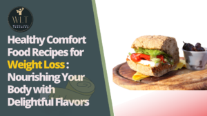 Healthy Comfort Food Recipes for Weight Loss: Nourishing Your Body with Delightful Flavors