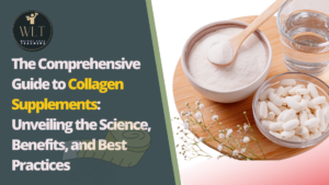 The Comprehensive Guide to Collagen Supplements: Unveiling the Science, Benefits, and Best Practices