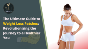 The Ultimate Guide to Weight Loss Patches: Revolutionizing the Journey to a Healthier You