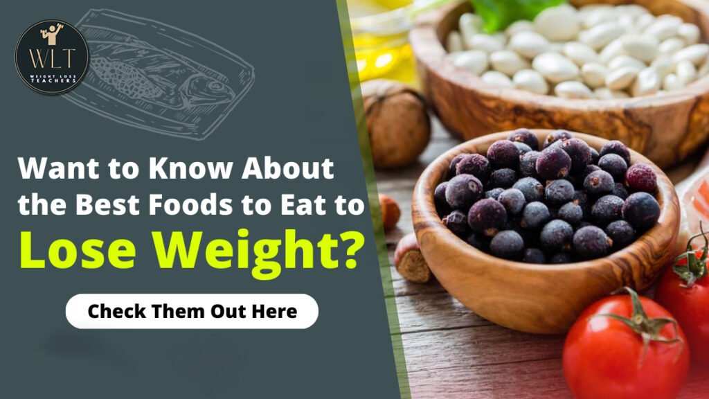 Want to Know About the Best Foods to Eat to Lose Weight? Check Them Out Here