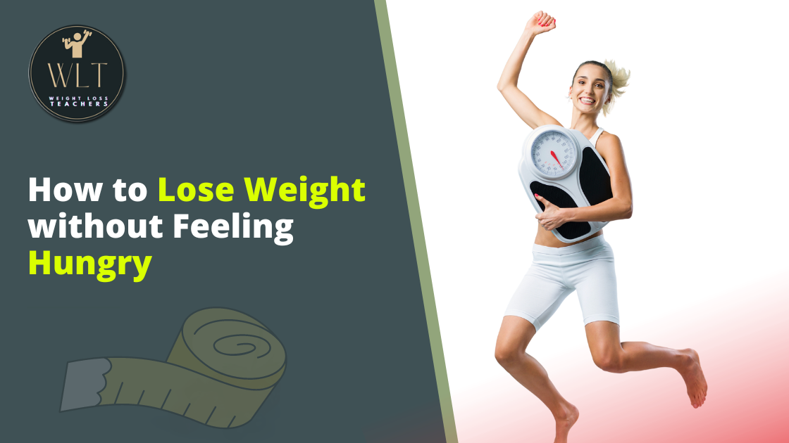 How to lose weight without feeling hungry