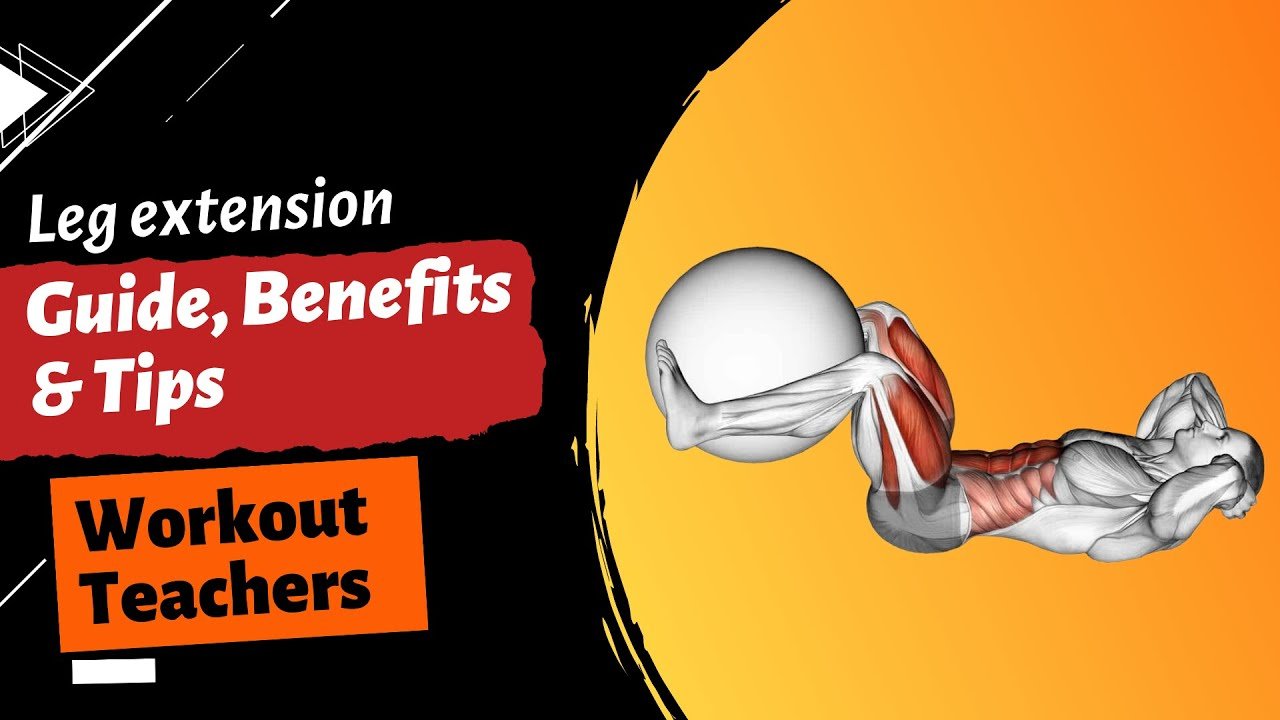 leg extension guides, benefits & tips