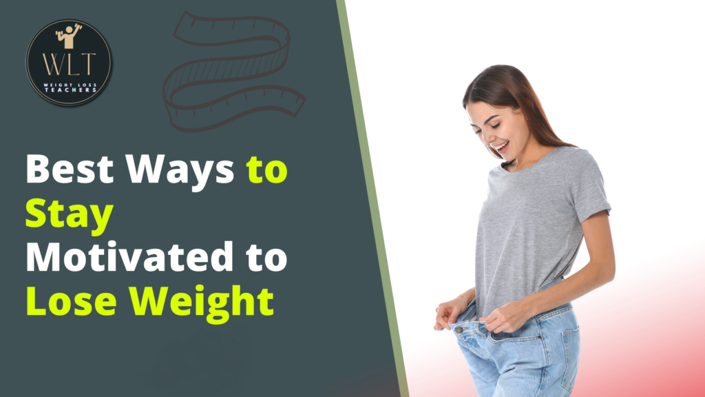 Best-Ways-to-Stay Motivated-to-Lose- Weight