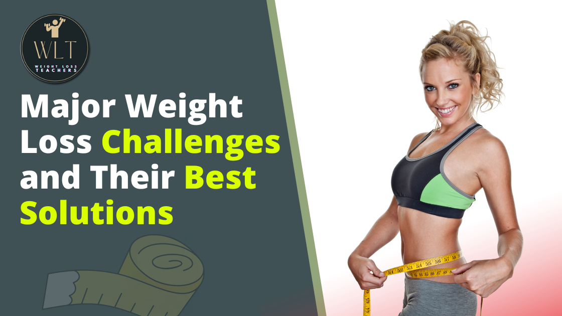 Major-Weight-Loss-Challenges-and-Their-Best-Solutions