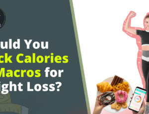 Should-You-Track-Calories-or-Macros-for-Weight-Loss?