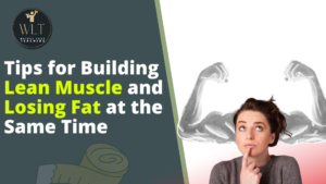 Tips-for-Building-Lean-Muscle-and-Losing-Fat-at-the-Same-Time