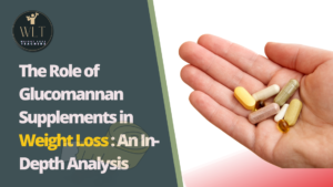 The Role of Glucomannan Supplements in Weight Loss: An In-Depth Analysis