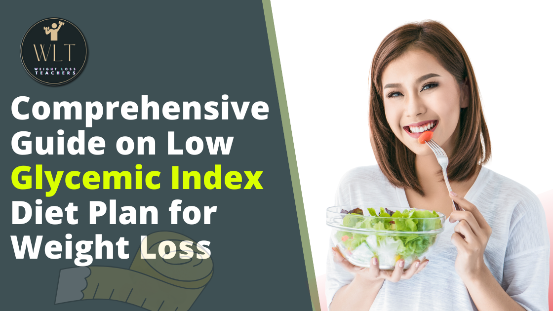 Comprehensive Guide on Low Glycemic Index Diet Plan for Weight Loss