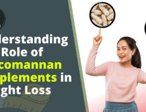 understanding-the role-of glucomannan- supplements-in weight-loss