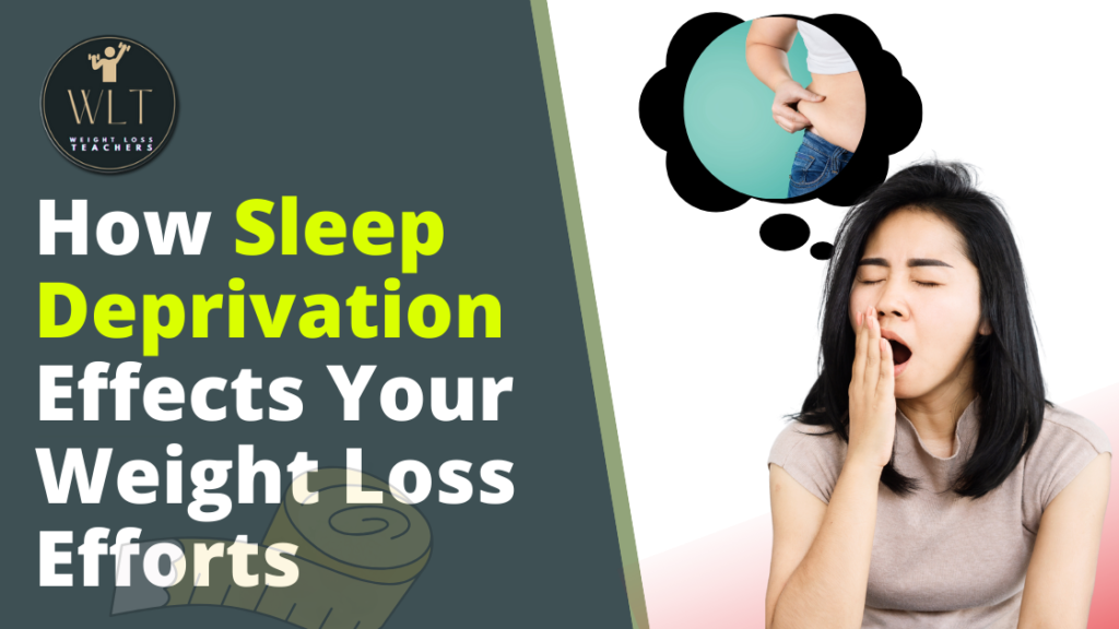 How Sleep Deprivation Effects Your Weight Loss Efforts