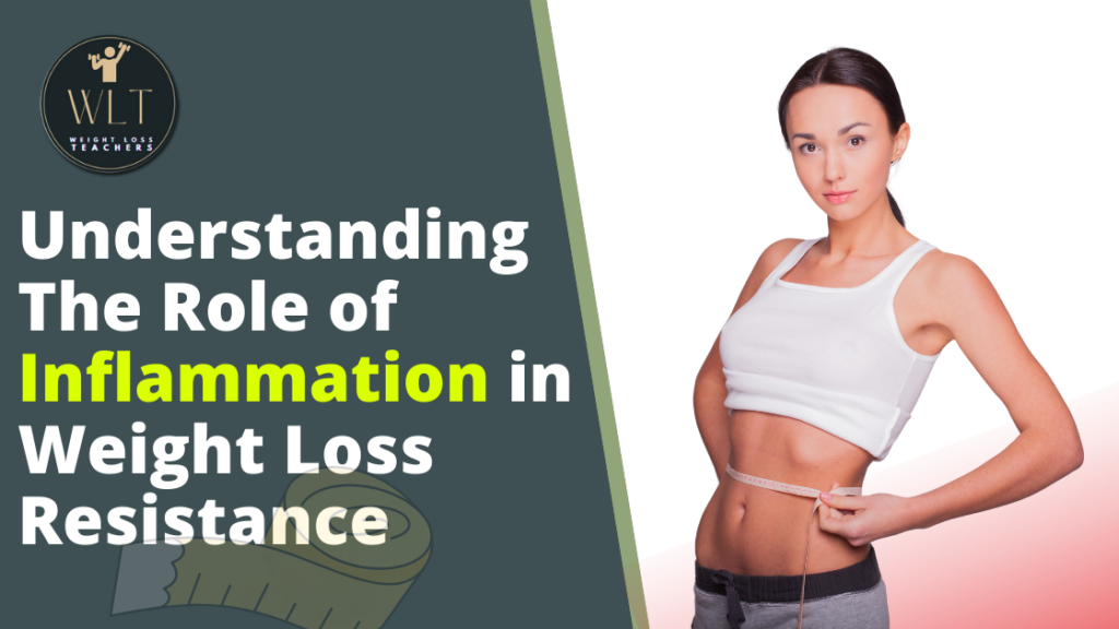Understanding The Role of Inflammation in Weight Loss Resistance