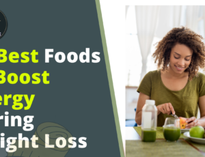 10-best-foods-to boost-energy-during-weight-loss