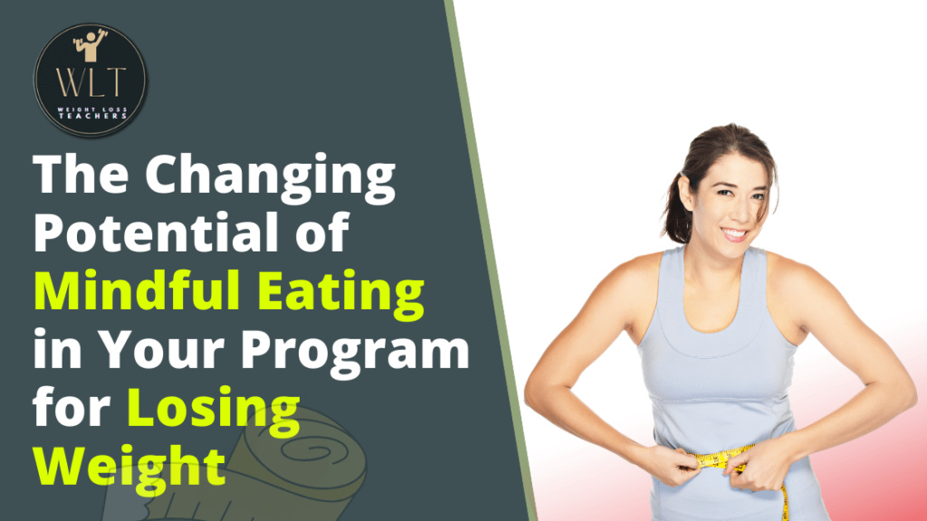 the-changing potential-of-mindful Eating in Your program-for-losing weight
