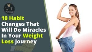 10-habit-changes that-will-do-miracle in-your-weight-loss -Journey