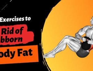 best-exercises-to-get-rid-of-stubborn body-fat