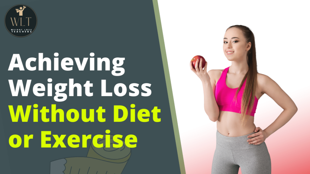 achieving-weight-loss without-diet-or- exercise