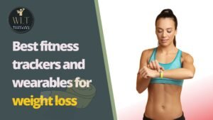 Best fitness trackers and wearables for weight loss